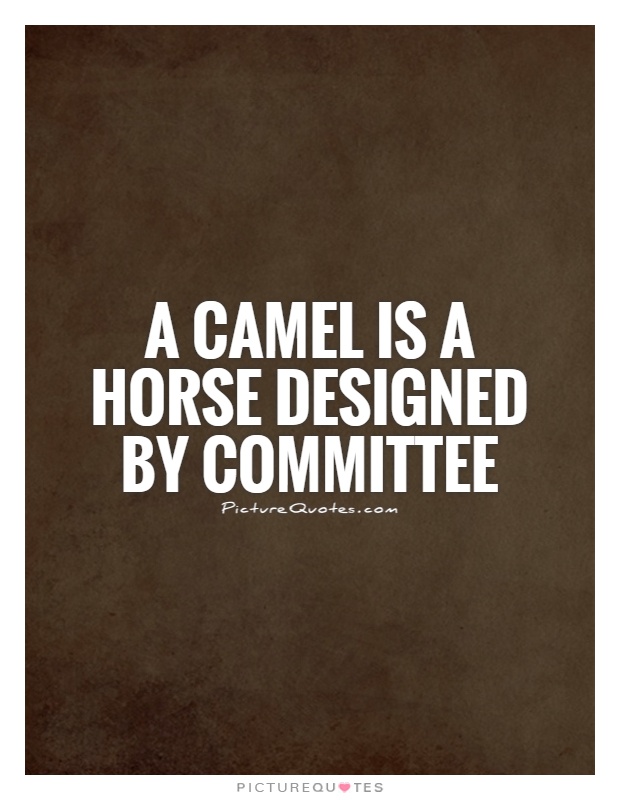 A camel is a horse designed by committee Picture Quote #1