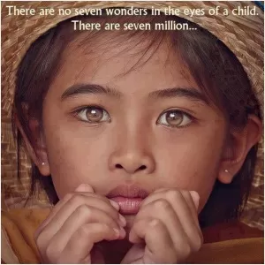 There are no seven wonders of the world in the eyes of a child. There are seven million Picture Quote #1