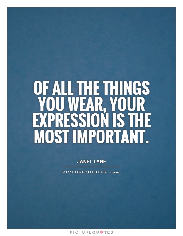 Of all the things you wear, your expression is the most important Picture Quote #1
