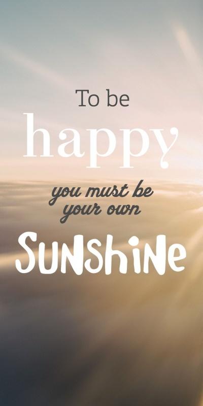 To be happy you must be your own sunshine Picture Quote #1