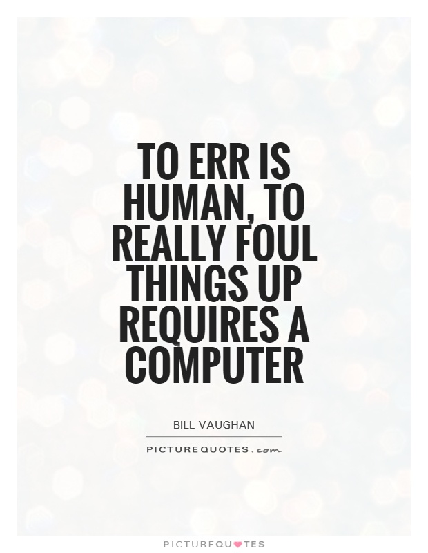To err is human, to really foul things up requires a computer Picture Quote #1