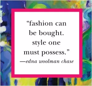 Fashion can be bought. Style one must possess Picture Quote #1
