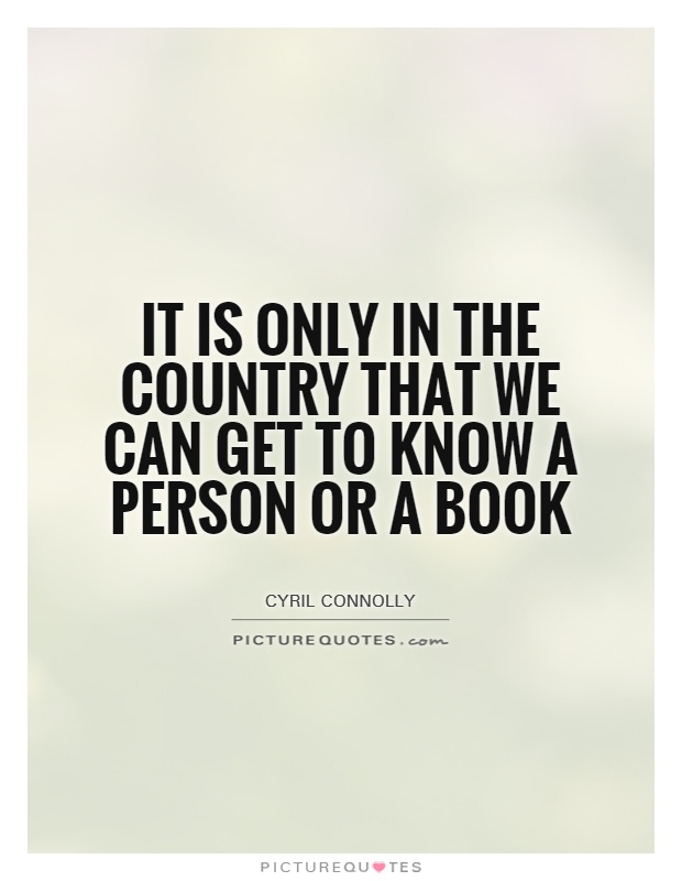 It is only in the country that we can get to know a person or a book Picture Quote #1