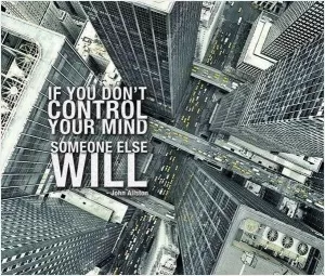 If you don't control your mind, someone else will Picture Quote #1