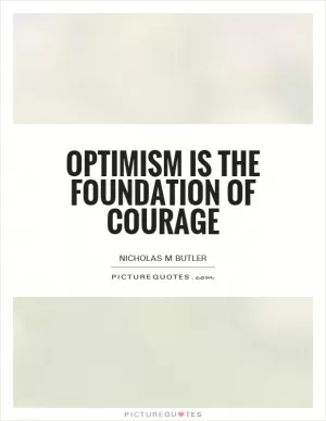 Optimism is the foundation of courage Picture Quote #1