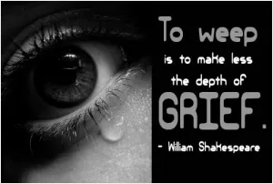 To weep is to make less the depth of grief Picture Quote #1