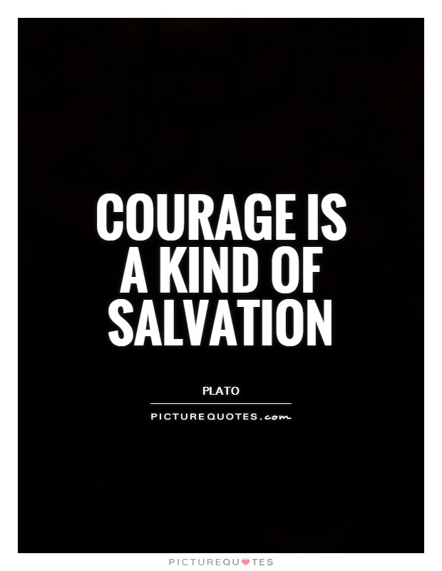 Courage is a kind of salvation Picture Quote #1