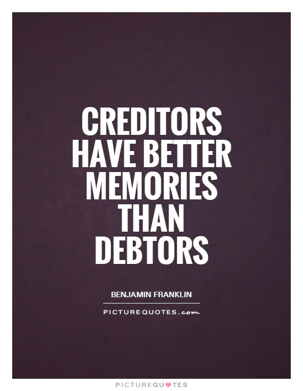 Creditors have better memories than debtors Picture Quote #1