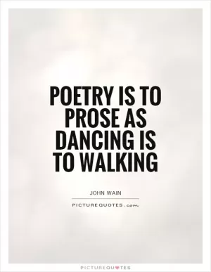 Poetry is to prose as dancing is to walking Picture Quote #1
