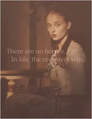 There are no heroes. In life, the monsters win Picture Quote #1