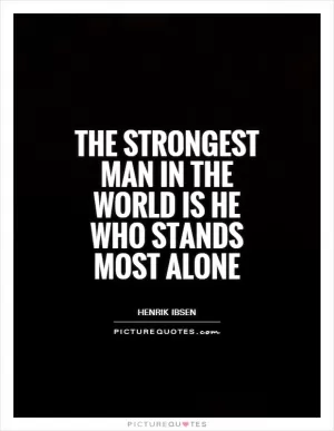 The strongest man in the world is he who stands most alone Picture Quote #1