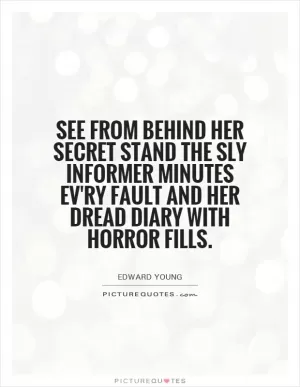 See from behind her secret stand the sly informer minutes ev'ry fault and her dread diary with horror fills Picture Quote #1
