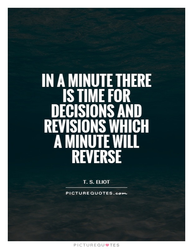 In a minute there is time for decisions and revisions which a minute will reverse Picture Quote #1