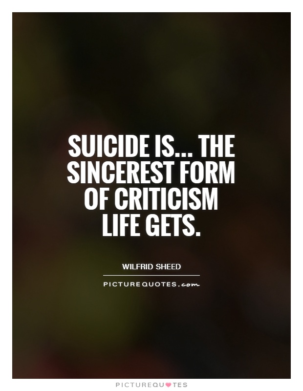 Suicide is... The sincerest form of criticism life gets Picture Quote #1