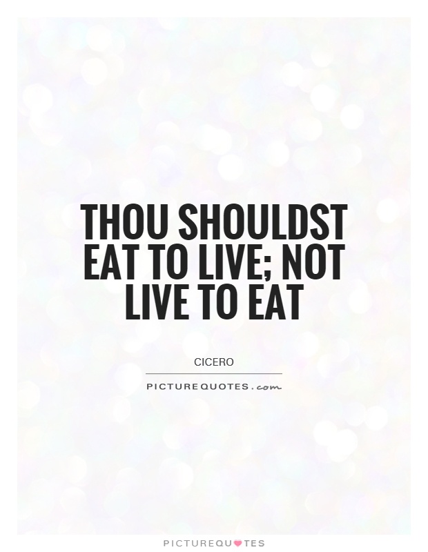 Thou shouldst eat to live; not live to eat Picture Quote #1