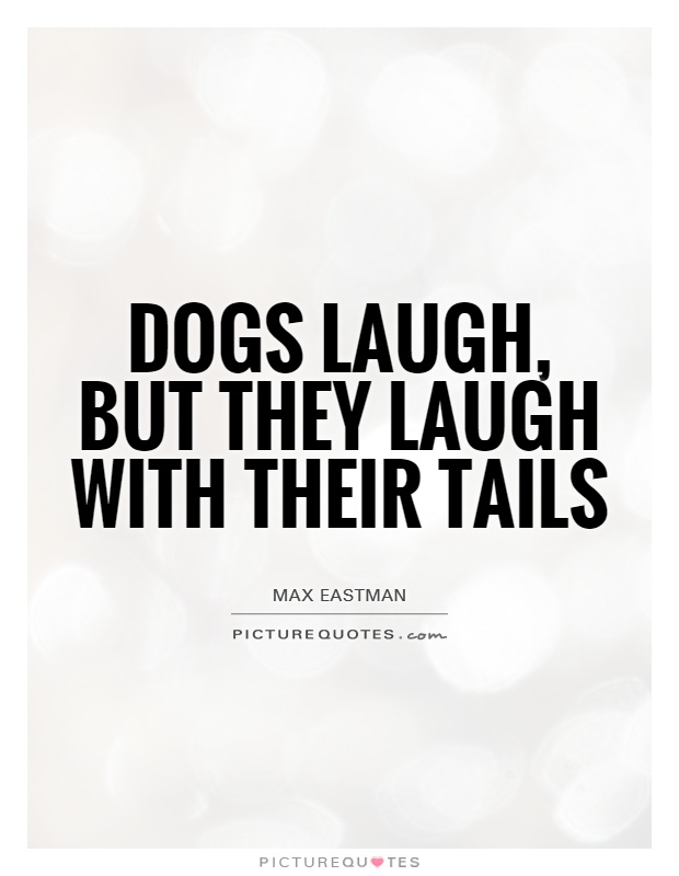 Dogs laugh, but they laugh with their tails Picture Quote #1
