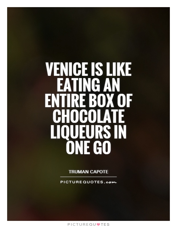 Venice is like eating an entire box of chocolate liqueurs in one go Picture Quote #1