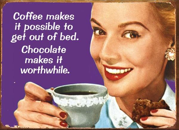 Coffee makes it possible to get out of bed. Chocolate makes it worthwhile Picture Quote #1