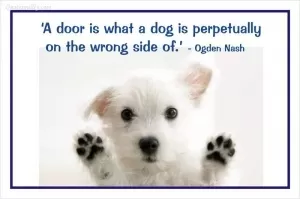 A door is what a dog is perpetually on the wrong side of Picture Quote #1