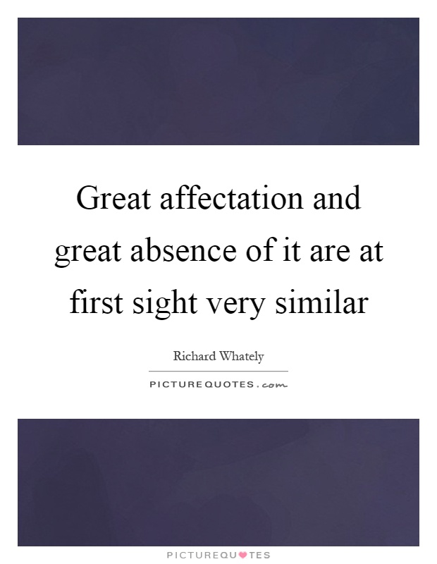 Great affectation and great absence of it are at first sight very similar Picture Quote #1