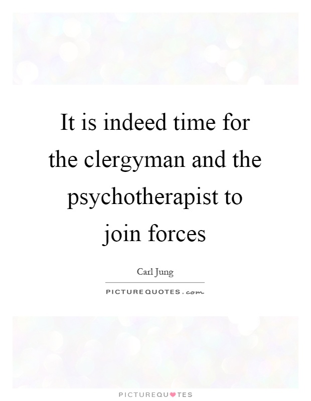 It is indeed time for the clergyman and the psychotherapist to join forces Picture Quote #1
