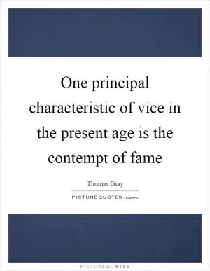 One principal characteristic of vice in the present age is the contempt of fame Picture Quote #1