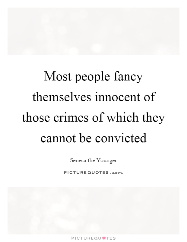 Most people fancy themselves innocent of those crimes of which they cannot be convicted Picture Quote #1