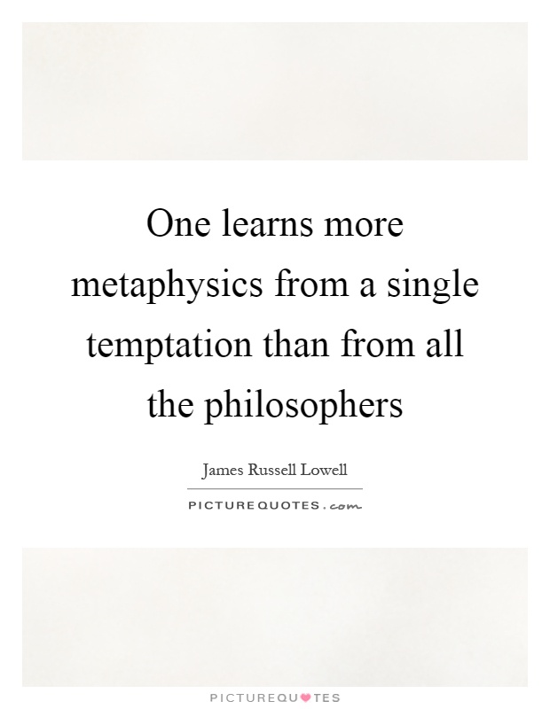 One learns more metaphysics from a single temptation than from all the philosophers Picture Quote #1