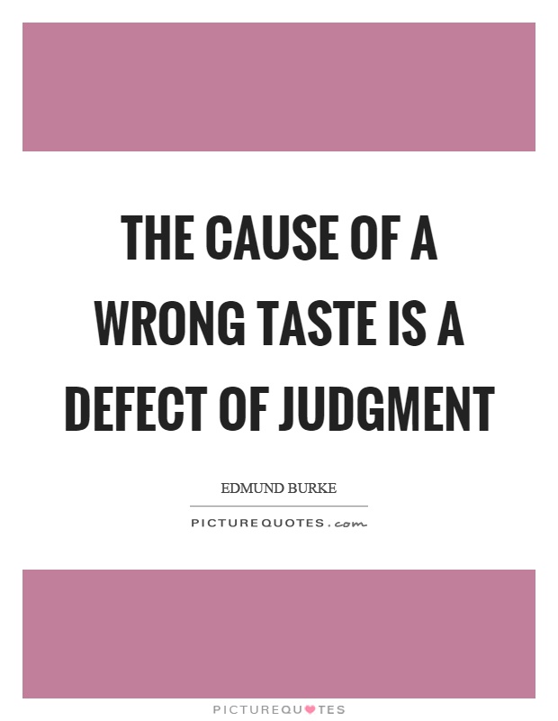 The cause of a wrong taste is a defect of judgment Picture Quote #1