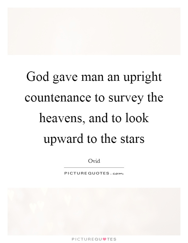 God gave man an upright countenance to survey the heavens, and to look upward to the stars Picture Quote #1