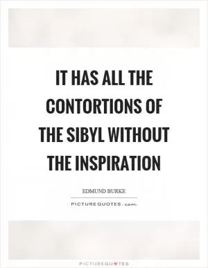 It has all the contortions of the sibyl without the inspiration Picture Quote #1