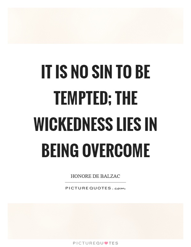 It is no sin to be tempted; the wickedness lies in being overcome Picture Quote #1