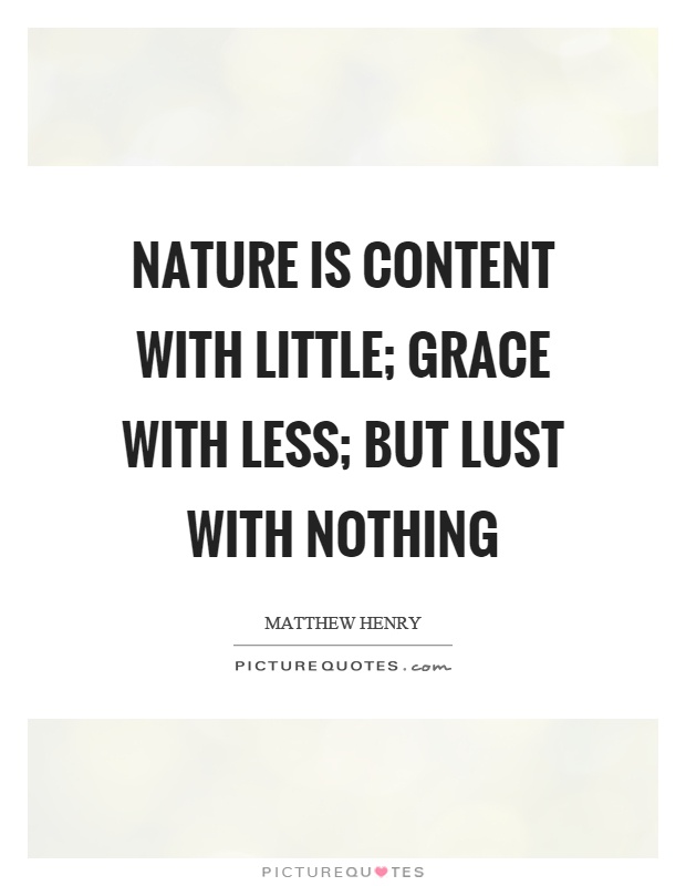 Nature is content with little; grace with less; but lust with nothing Picture Quote #1