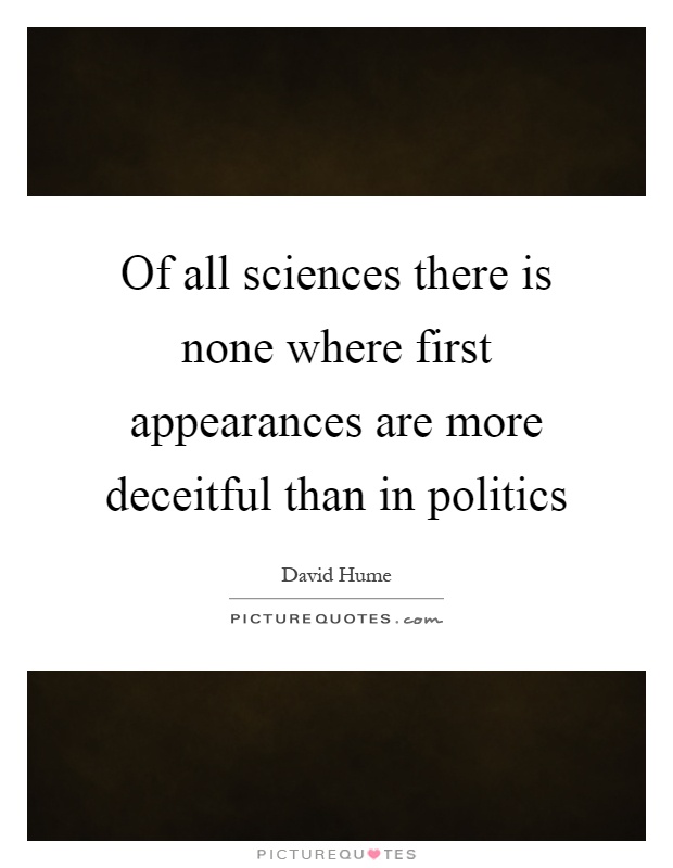 Of all sciences there is none where first appearances are more deceitful than in politics Picture Quote #1