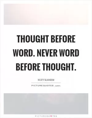 Thought before word. Never word before thought Picture Quote #1
