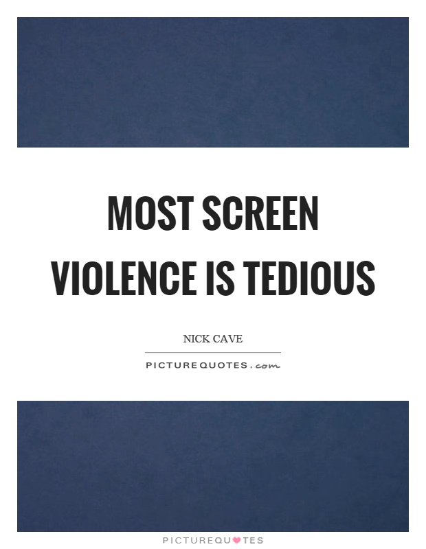 Most screen violence is tedious Picture Quote #1