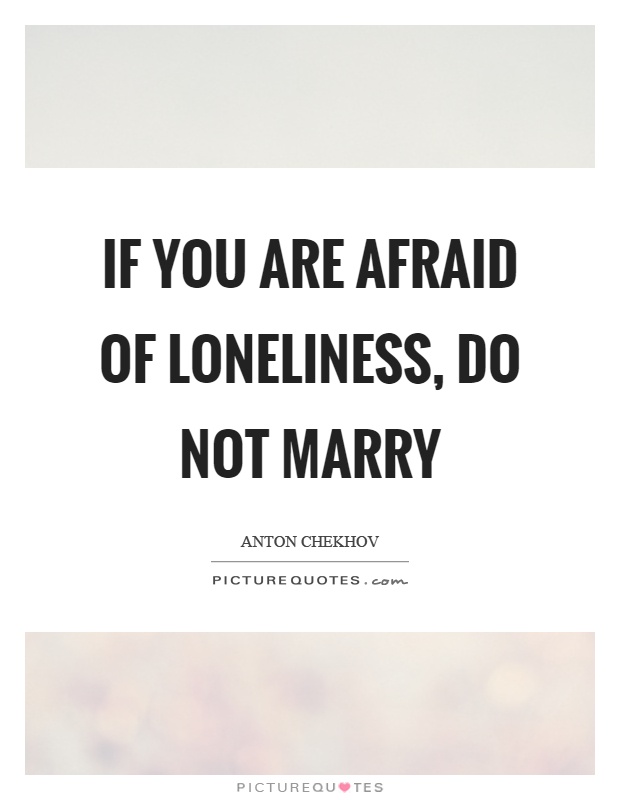 If you are afraid of loneliness, do not marry Picture Quote #1