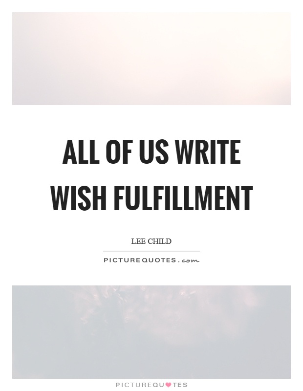All of us write wish fulfillment Picture Quote #1