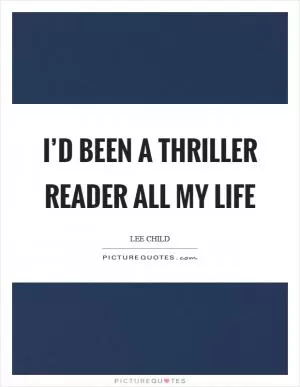 I’d been a thriller reader all my life Picture Quote #1