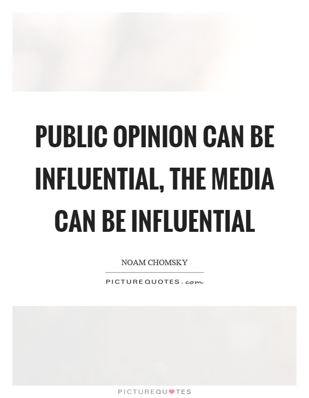 Public opinion can be influential, the media can be influential Picture Quote #1