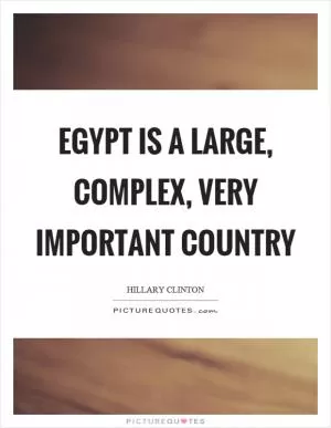 Egypt is a large, complex, very important country Picture Quote #1