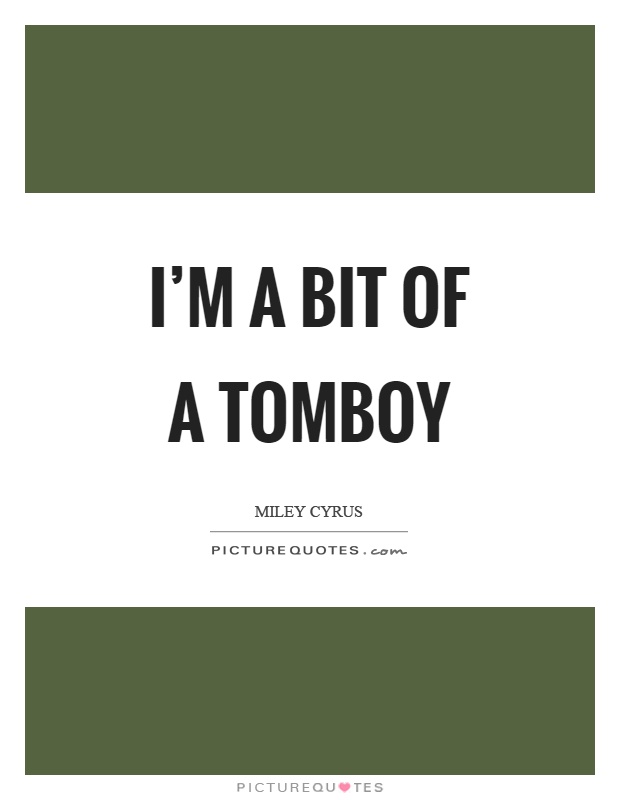 I'm a bit of a tomboy Picture Quote #1
