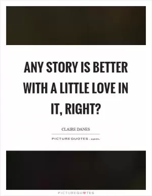 Any story is better with a little love in it, right? Picture Quote #1