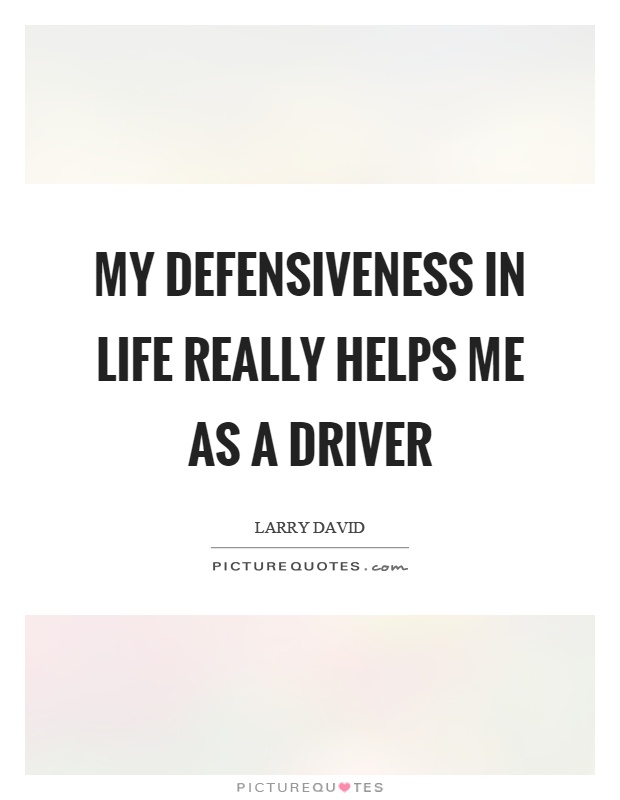 My defensiveness in life really helps me as a driver Picture Quote #1