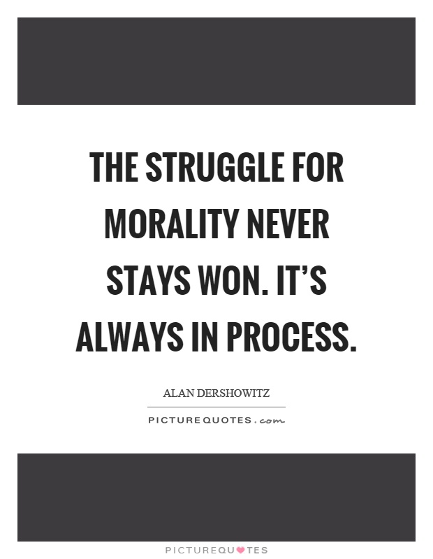 The struggle for morality never stays won. It's always in process Picture Quote #1