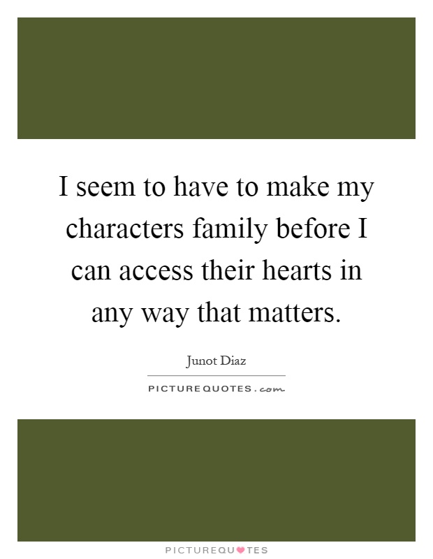 I seem to have to make my characters family before I can access their hearts in any way that matters Picture Quote #1