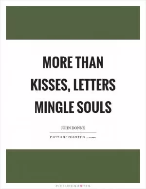 More than kisses, letters mingle souls Picture Quote #1