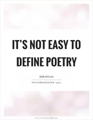 It’s not easy to define poetry Picture Quote #1