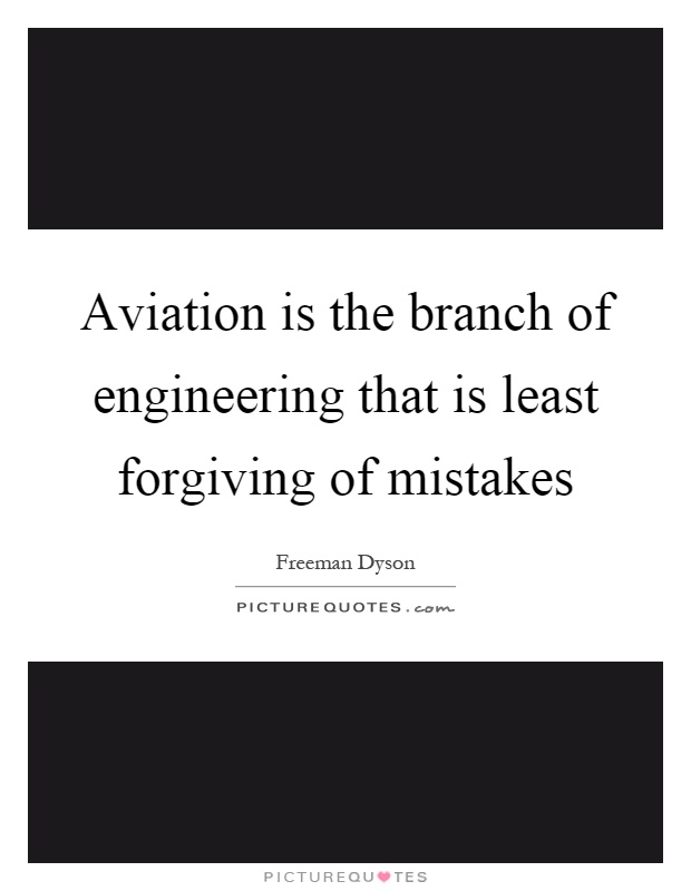 Aviation is the branch of engineering that is least forgiving of mistakes Picture Quote #1