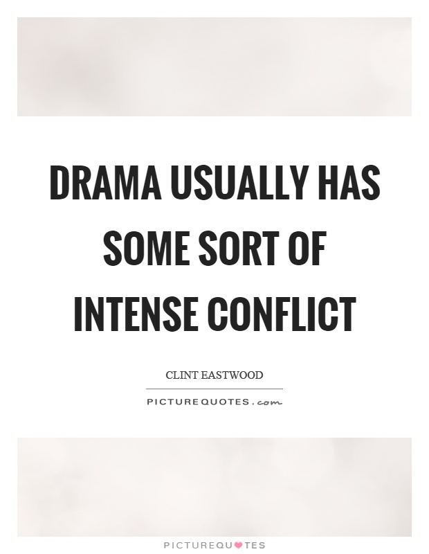 Drama usually has some sort of intense conflict Picture Quote #1